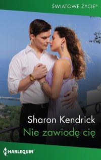 Nie zawiodę cię - Sharon Kendrick , Ewelina Grychtoł