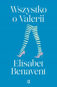 Wszystko o Valerii. Valeria. Tom 4 - Elisabet Benavent, Elisabet Benavent