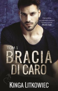 Bracia Di Caro. Tom 1 - Kinga Litkowiec