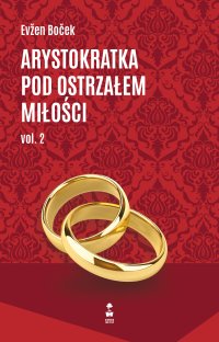 Arystokratka pod ostrzałem miłości. Volume 2 - Mirosław Śmigielski, Evzen Bocek