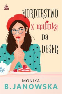 Morderstwo z malinka na deser - Monika B. Janowska