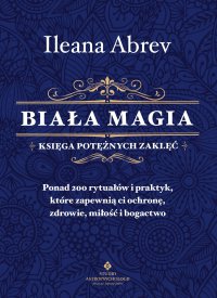 Biała magia - księga potężnych zaklęć - Barbara Mińska, Ileana Abrev