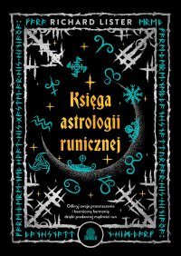 Księga astrologii runicznej. Odkryj swoje przeznaczenie i kosmiczną harmonię dzięki pradawnej mądrości run - 