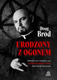 Urodzony z ogonem. Diabelskie życie i niegodziwe czasy Antona Szandora LaVeya, założyciela Kościoła Szatana - Krzysztof Grudnik, Doug Brod