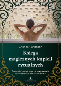 Księga magicznych kąpieli rytualnych - Krzysztof Sołowiej, Chanda Parkinson