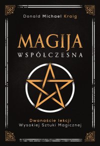 Magija współczesna. Dwanaście lekcji wysokiej sztuki magicznej - Maciej Lorenc, Donald Michael Kraig, Adam Kościuk
