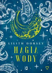 Magia wody. Żywioły - Bartłomiej Kotarski, Lilith Dorsey