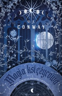 Magia księżycowa. Mity, zaklęcia, przepisy i rytuały - D.J. Conway