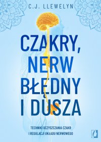 Czakry, nerw błędny i dusza. Techniki oczyszczania czakr i regulacji układu nerwowego - Marcin Masłowski, CJ Llewelyn
