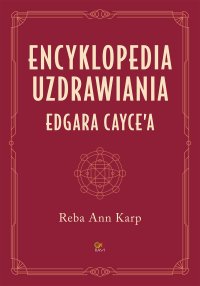 Encyklopedia uzdrawiania Edgara Cayce\'a - Iwona Szopa, Reba Ann Karp