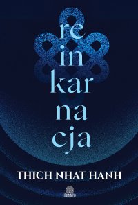 Reinkarnacja - Thich Nhat Hanh, Marcin Masłowski, Phap Luu