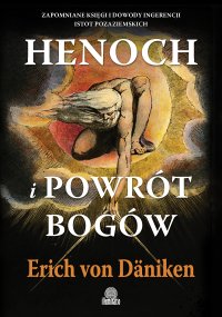 Henoch i powrót bogów. Zapomniane księgi i dowody ingerencji istot pozaziemskich - Zbigniew Kościuk, Erich von Däniken