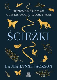 Ścieżki. Jak zaufać prowadzeniu, które przychodzi z drugiej strony - Laura Lynne Jackson, Marcin Masłowski