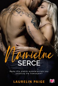 Namiętne serce. Dirty Wild. Tom 3 - Laurelin Paige, Grzegorz Gołębski