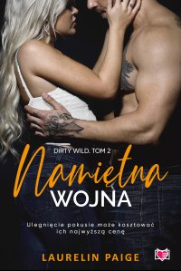 Namiętna wojna. Dirty wild. Tom 2 - Laurelin Paige, Grzegorz Gołębski
