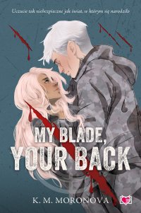 My Blade, Your Back - Przemysław Hejmej, K.M. Moronova