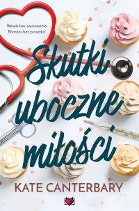Skutki uboczne miłości - Kate Canterbary, Karolina Kłosowska