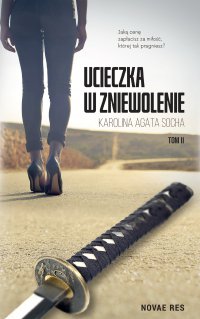 Ucieczka w zniewolenie. Tom 2 - Karolina Agata Socha