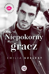 Niepokorny gracz. Niegrzeczna kolekcja. Tom 3 - Emilia Szelest, Emilia Szelest