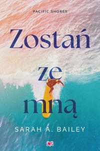 Zostań ze mną. Pacific Shores. Tom 1 - Ewelina Gałdecka, Sarah A. Bailey