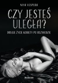 Czy jesteś uległa? Drugie życie kobiety po rozwodzie - Niya Vespera 