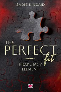 The Perfect Fit. Brakujący element - Regina Mościcka, Sadie Kincaid