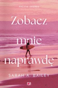 Zobacz mnie naprawdę. Pacific Shores. Tom 3 - Karolina Bochenek, Sarah A. Bailey