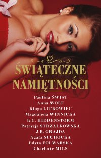 Świąteczne namiętności - Agata Suchocka, Paulina Świst, K.C. Hiddenstorm, Patrycja Strzałkowska, Edyta Folwarska, Kinga Litkowiec, J.B. Grajda, Magdalena Winnicka, Charlotte Mils, Anna Wolff
