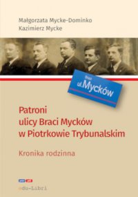Patroni ulicy Braci Mycków w Piotrkowie Trybunalskim - Małgorzata Mycke-Dominko, Kazimierz Mycke