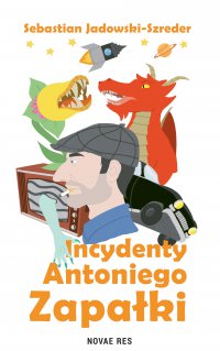 Incydenty Antoniego Zapałki - Sebastian Jadowski-Szreder
