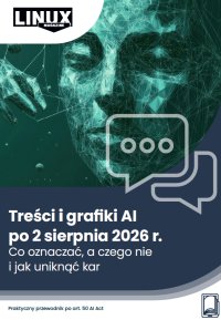 Treści i grafiki AI po 2 sierpnia 2026 r. Co oznaczać, a czego nie i jak uniknąć kar - Katarzyna Maciejko-Zielińska 