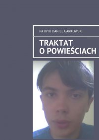Traktat o powieściach - Patryk Garkowski