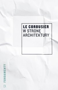 W stronę architektury - Le Corbusier 