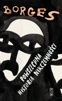 Powszechna historia nikczemności - Jorge Luis Borges, Andrzej Sobol-Jurczykowski, Stanisław Zembrzuski