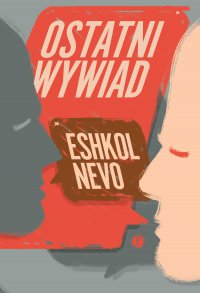 Ostatni wywiad - Eshkol Nevo, Anna Halbersztat