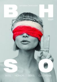 BHSO. Bóg, Honor, Seks, Ojczyzna - Jarosław Derkowski