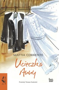 Ucieczka Anny - Tomasz Kwiecień, Mattia Corrente