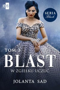 Blast. W zgiełku uczuć Black. Tom 3 - Jolanta Sad