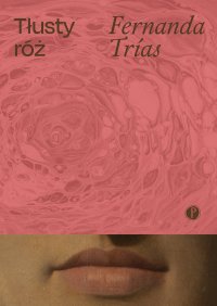 Tłusty róż - Barbara Jaroszuk, Fernanda Trias