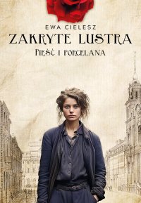 Zakryte lustra. Tom 4. Pięść i porcelana - Ewa Cielesz