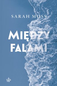 Między falami - Paulina Surniak, Sarah Moss