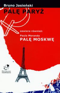 Palę Paryż zawiera również: Paula Moranda Palę Moskwę - Bruno Jasieński