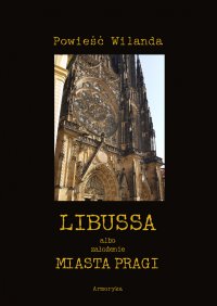 Libussa albo założenie miasta Pragi - Christoph Martin Wieland
