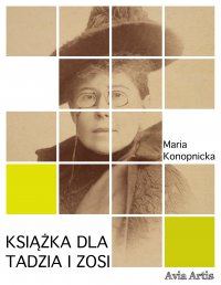 Książka dla Tadzia i Zosi - Maria Konopnicka