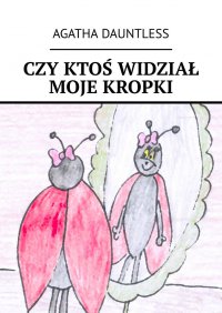 Czy ktoś widział moje kropki - Agatha Dauntless