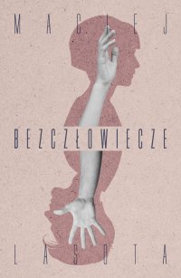 Bezczłowiecze - Maciej Lasota