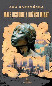 Małe historie z dużych miast - Aga Sarzyńska