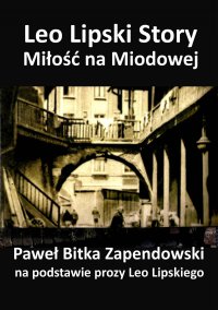 Leo Lipski Story. Miłość na Miodowej - Paweł Bitka Zapendowski