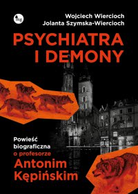 Psychiatra i demony. Powieść biograficzna o profesorze Antonim Kępińskim - Wojciech Wiercioch