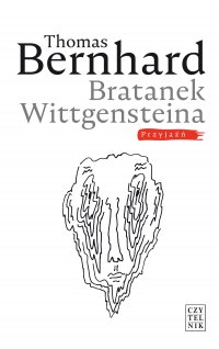 Bratanek Wittgensteina. Przyjaźń - Thomas Bernhard, Marek Kędzierski, Thomas Bernhard